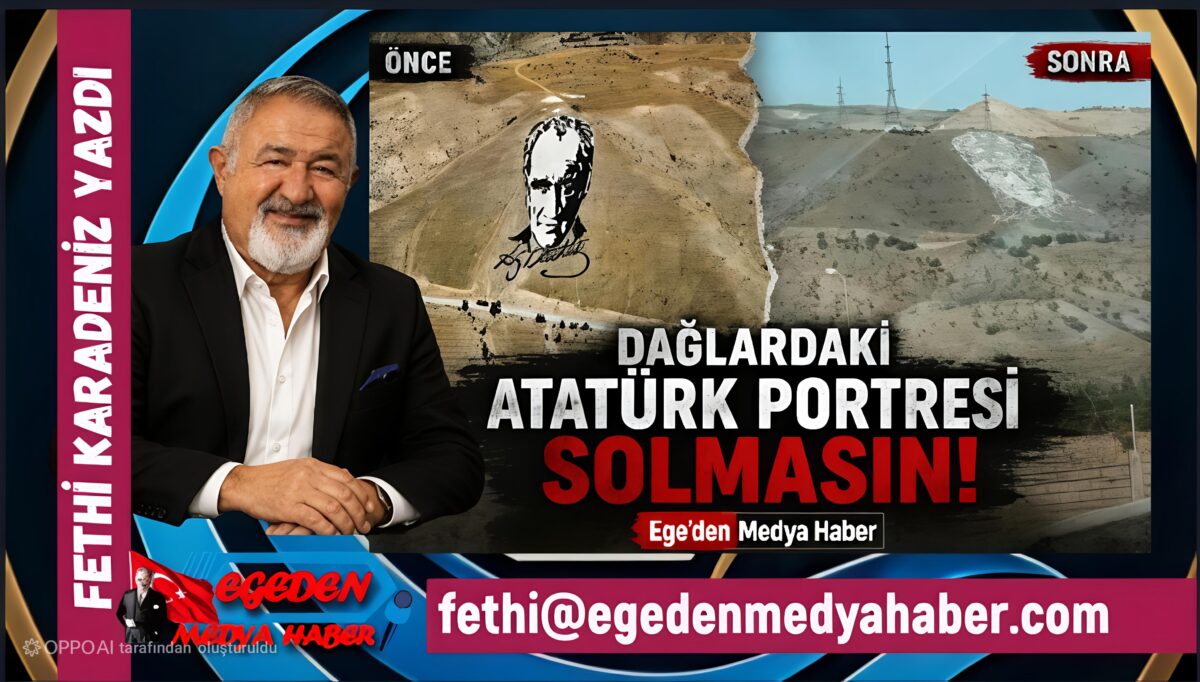 DAĞLARDAKİ ATATÜRK PORTRESİ SOLMASIN!