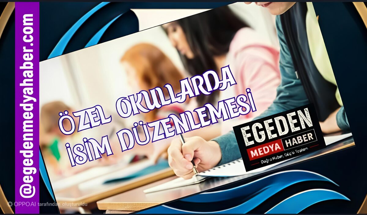 Özel Okullarda Yabancı İsim Kullanımına Yeni Düzenleme