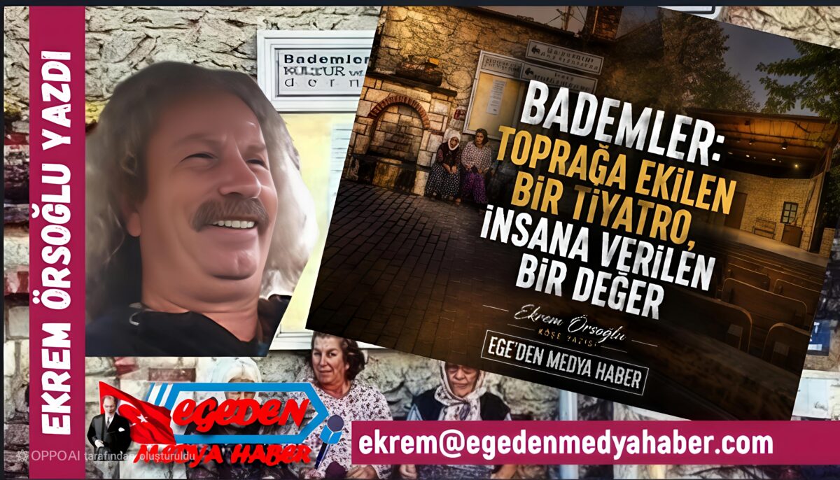 BADEMLER: TOPRAĞA EKİLEN BİR TİYATRO, İNSANA VERİLEN BİR DEĞER