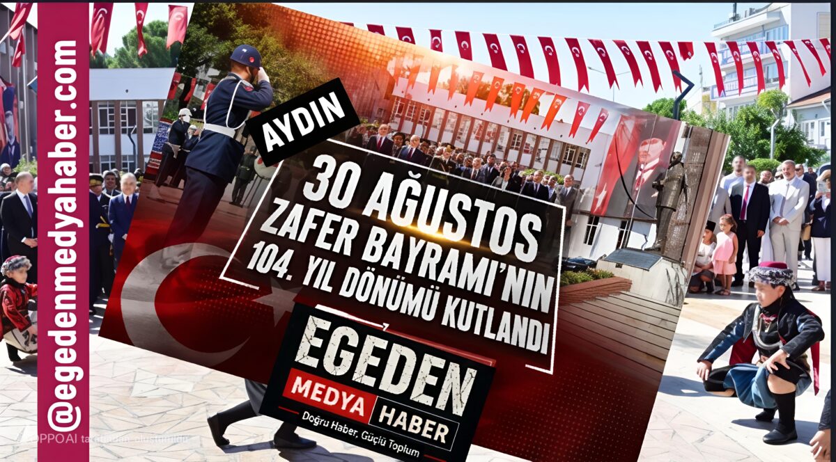 Aydın’da 30 Ağustos Zafer Bayramı’nın 104. Yıl Dönümü Kutlandı