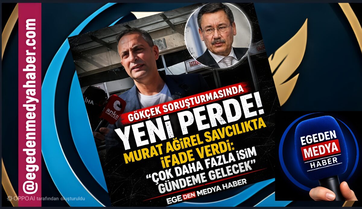 MURAT AĞIREL, GÖKÇEK SORUŞTURMASINDA TANIK OLARAK İFADE VERDİ