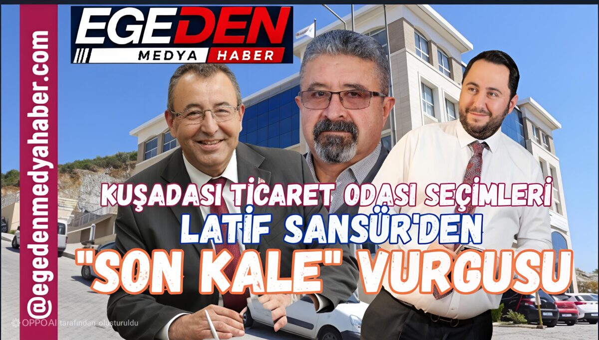 LATİF SANSÜR’DEN “SON KALE” VURGUSU
