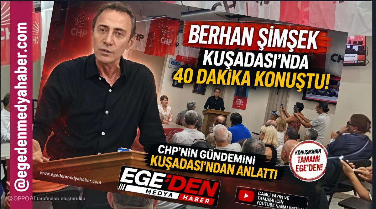 BERHAN ŞİMŞEK KUŞADASI’NDA 40 DAKİKA KONUŞTU