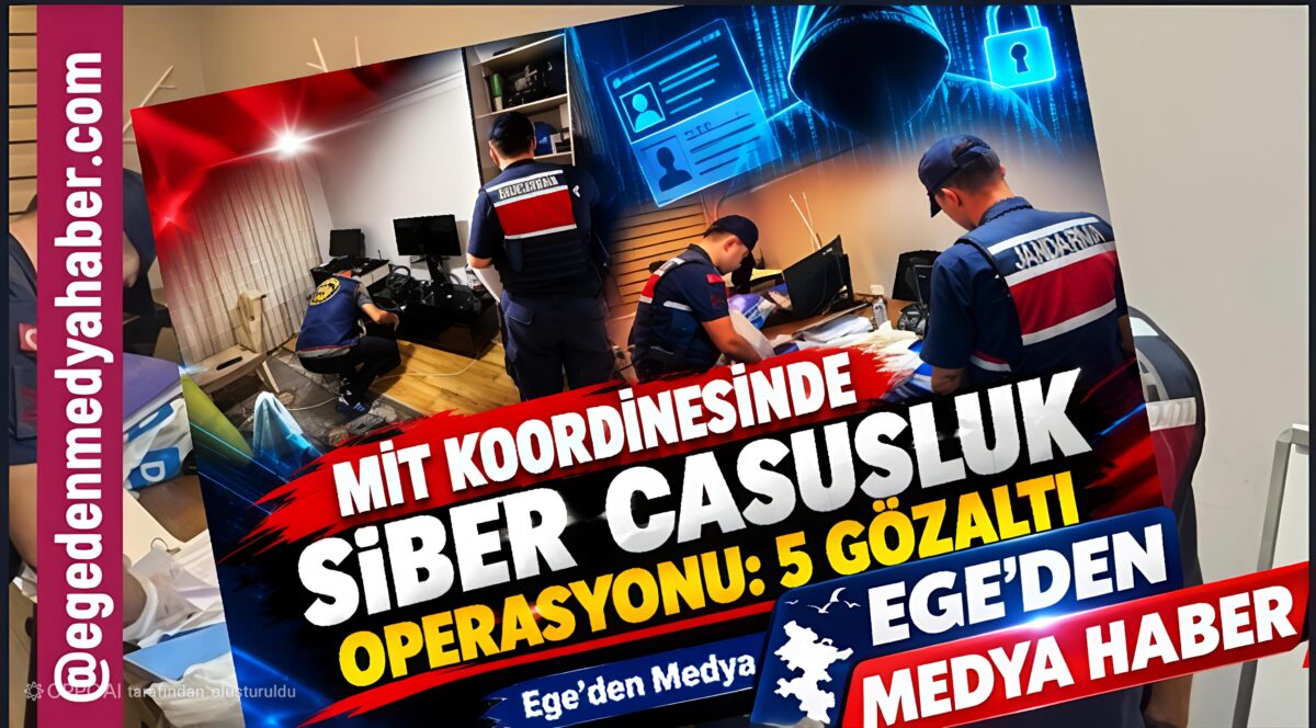 MİT KOORDİNESİNDE SİBER CASUSLUK OPERASYONU: 5 ŞÜPHELİ GÖZALTINDA