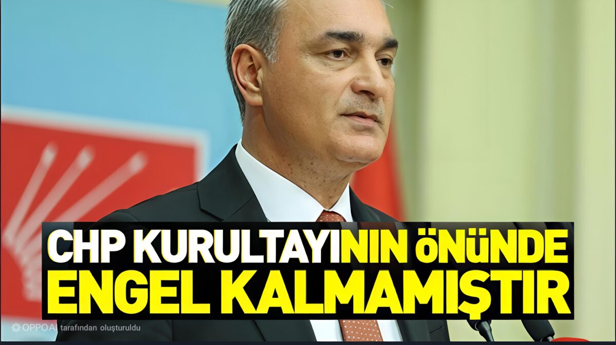 CHP’DE KURULTAY SÜRECİNDE KRİTİK ADIM