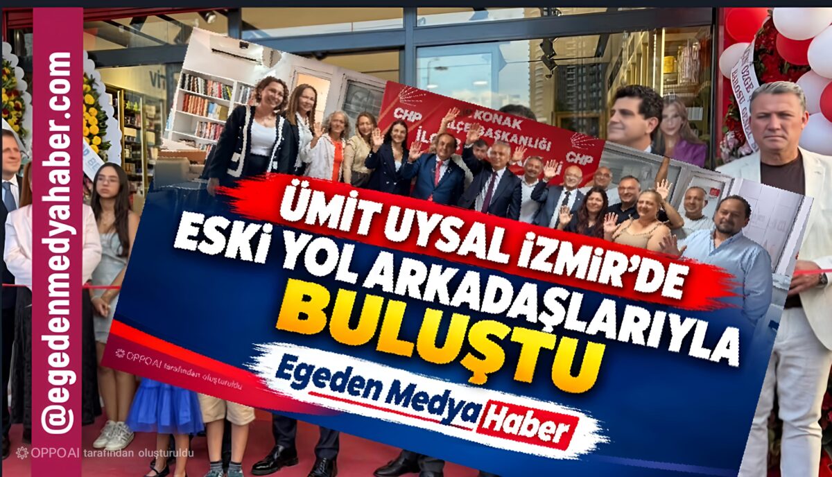 ÜMİT UYSAL İZMİR’DE ESKİ YOL ARKADAŞLARIYLA BULUŞTU