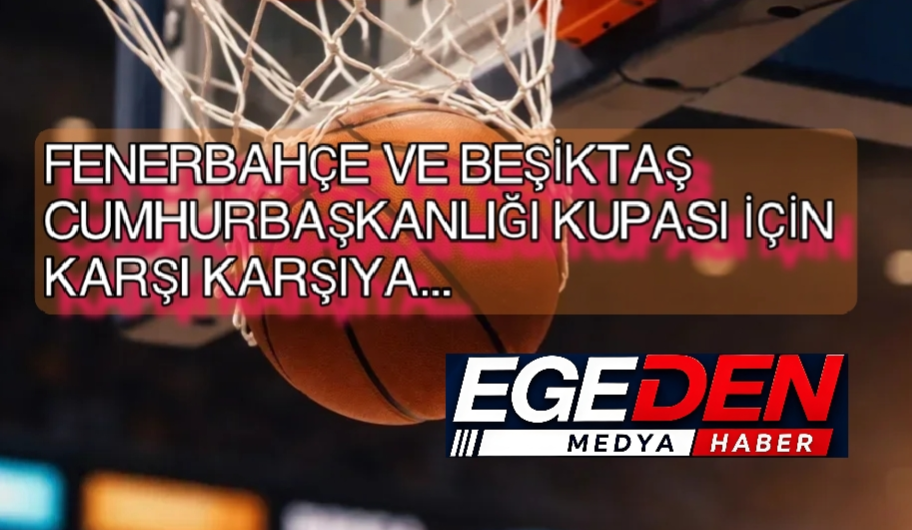 Fenerbahçe ve Beşiktaş Cumhurbaşkanlığı Kupası için karşı karşıya