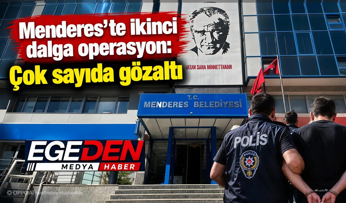 Menderes Belediyesi’ne ikinci dalga operasyon