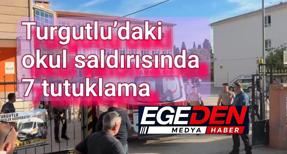 Turgutlu’daki okul saldırısında 7 tutuklama