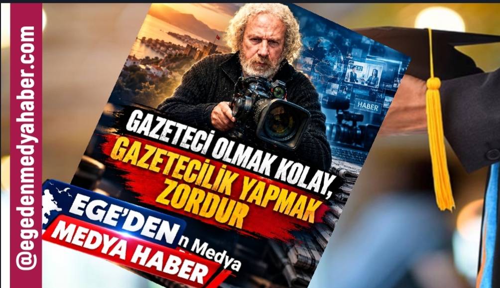 GAZETECİ OLMAK KOLAY, GAZETECİLİK YAPMAK ZORDUR