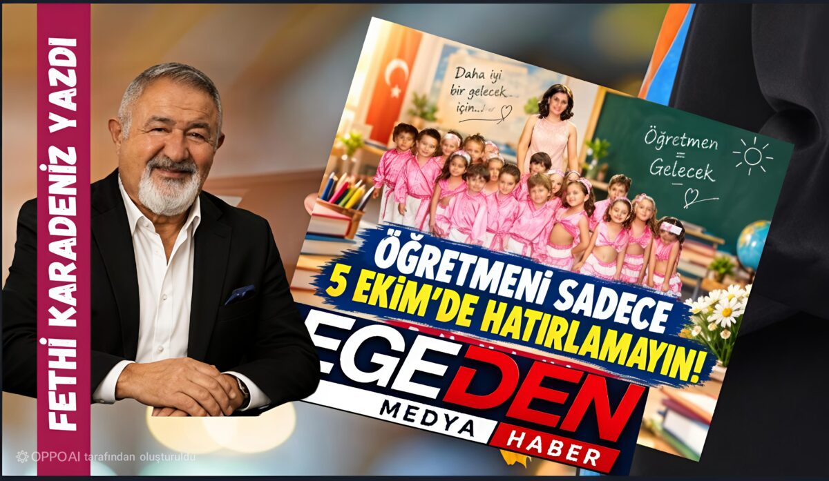 ÖĞRETMENİ SADECE 5 EKİM’DE HATIRLAMAYIN!