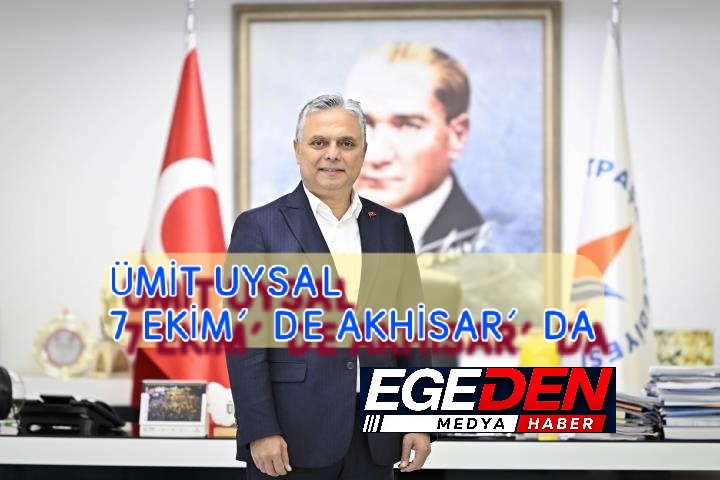 ÜMİT UYSAL 7 EKİM’DE AKHİSAR’DA