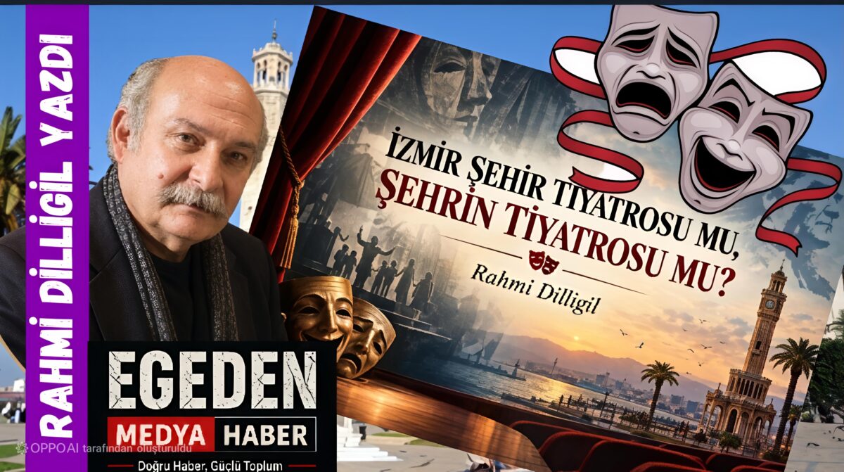 İZMİR ŞEHİR TİYATROSU MU, ŞEHRİN TİYATROSU MU?