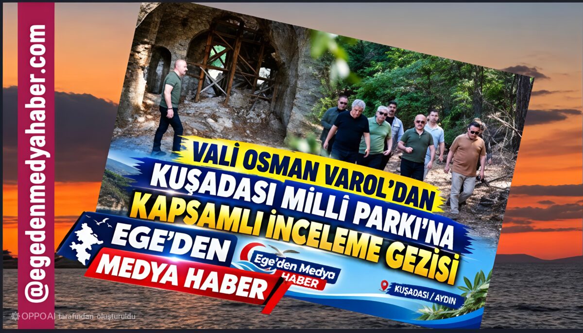 Vali Osman Varol’dan Kuşadası Millî Parkı’na Kapsamlı İnceleme Gezisi
