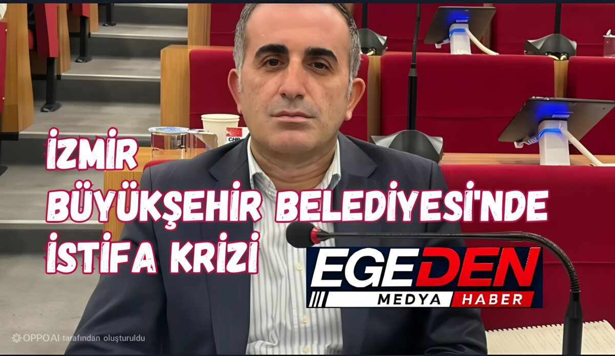 İZMİR BÜYÜKŞEHİR BELEDİYESİ’NDE İSTİFA!