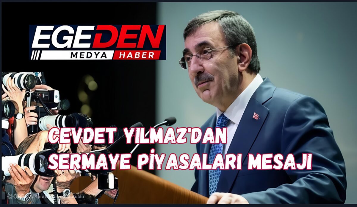 CEVDET YILMAZ’DAN SERMAYE PİYASALARI MESAJI