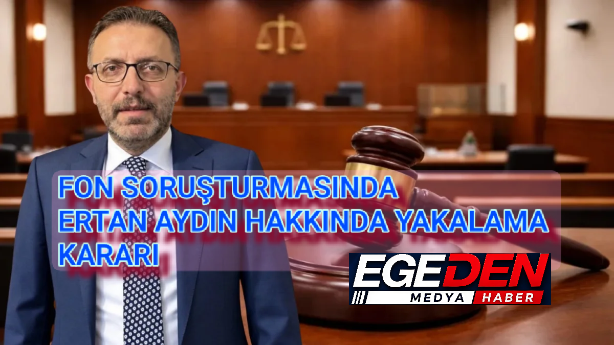 FON SORUŞTURMASINDA ERTAN AYDIN HAKKINDA YAKALAMA KARARI