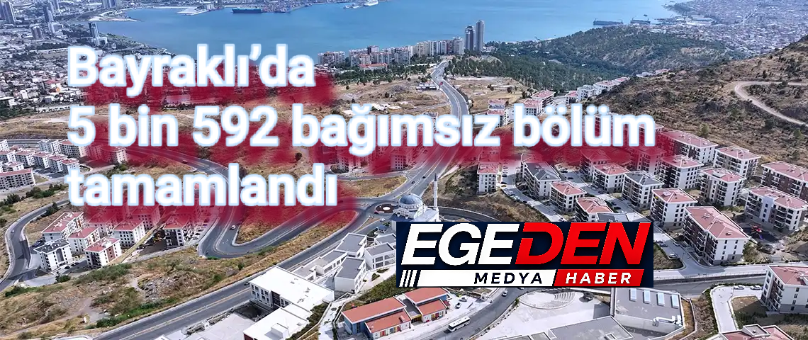 İzmir depreminin 6. yılında Bayraklı’da 5 bin 592 bağımsız bölüm tamamlandı