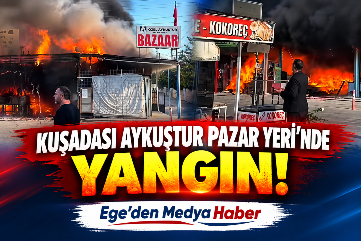 Kuşadası Aykuştur Pazar Yeri’nde Yangın: İtfaiye Ekipleri Etkilendi